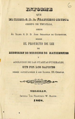 Informe que el Illmo. S.D.D. Francisco Orueta obispo de Trujillo, dirige al Illmo. S.D.D. José Sebastián de Goyene, sobre el proyecto de ley de reducción de derechos de matrimonios, etc