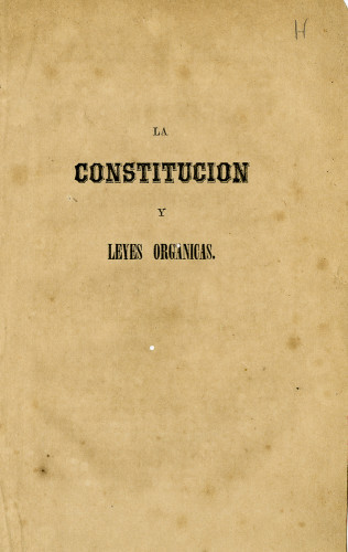 La Constitución y leyes organicas del Peru dadas por el Congreso de 1860 : comparadas con las que sanciono la Convención Nacional de 1855.