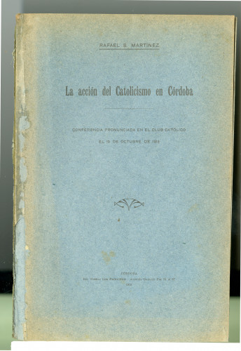 222 La acción del Catolicismo en Córdoba
conferencia pronunciada en el club Católico
el 15 de Octubre de 1918