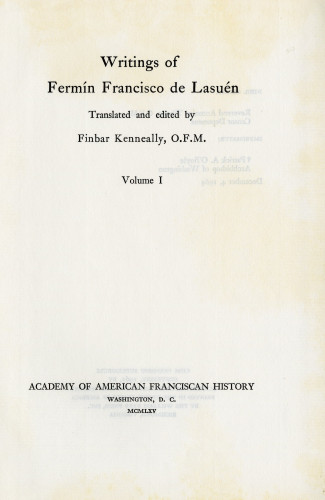 9 Writings of Fermín Francisco de Lasuén Translated and edited by Finbar Kennelly, O.F.M.
Volume I