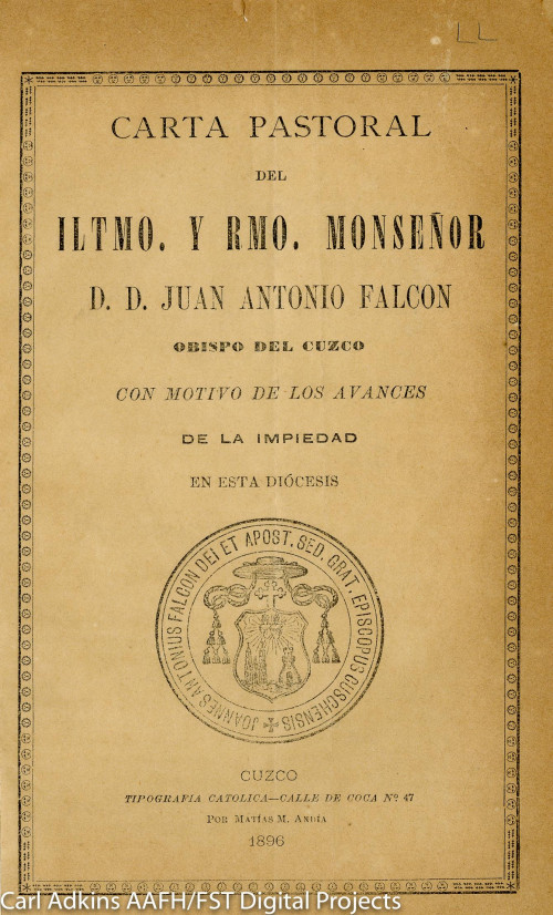 Carta pastoral del Iltmo. y Rmo. Monseñor D.D. Juan Antonio Falcón, Obispo del Cuzco, con motivo de los avances de la impiedad en esta Diócesis.