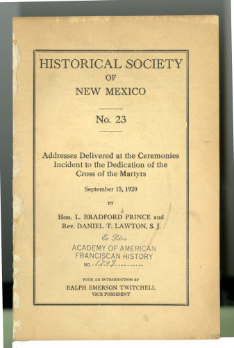 209 Historical society of New Mexico no. 23. Addresses delivered at the ceremonies incident to the dedication of the cross of the martyrs September 14. 1920