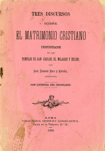 Tres discursos sobre el matrimonio cristiano, pronunciados en los templos de San Carlos, el Milagro y Belen; con licencia del ordinario.