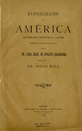 Evangelizacion de America antes de cristobal colon disertacion escrita en Frances por el dr luka jelic de spalato (dalmacia) traducisa por el Dr. Pedro Roca
