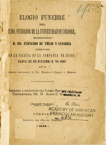 Elogio funebre del ilmo. fundador de la Universidad de Cordoba, el Reverendísimo D. Fr. Fernando de Trejo y Sanabria, pronunciado en la iglesia de la Compañía de Jasús, 2l día 23 de diciembre de 1881