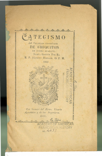 296 Catecismo del Vicarato Apostólico de Chiquitos en idoma guauayo. Nurva Edición por Er. 
R. P. Alfredo Holler, O. F. M.
1932