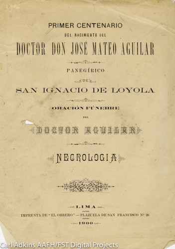 Primer centenario del nacimiento del doctor Don Jose Mateo Aguilar panegirico de san ignacio de loyola oracion funebre del doctor Aguilar necrologia