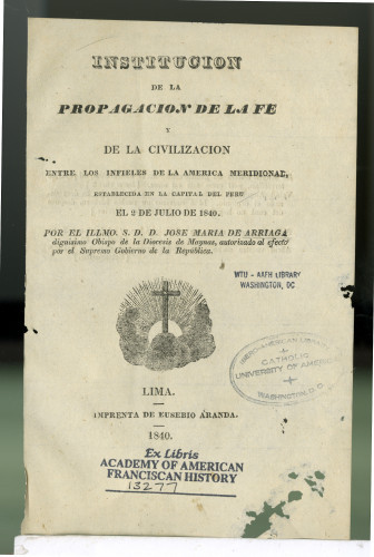 297 Institucion de la Propagacion Delafe y de la Civizacion entre los infieles de la america Meridional, establecida en la capital del Peru el 2 de Julio de 1840