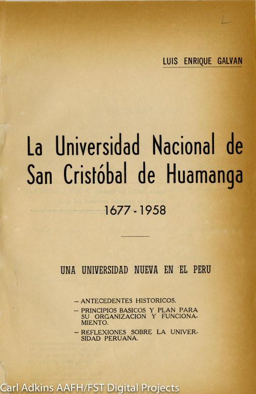 la Universidad Nacional de San Cristóbal de Huamanga, 1677-1958 una universidad nueva en el Perú: antecedentes históricos, principios básicos y plan para su organización y funcionamiento, reflexiones sobre la universidad peruana.
