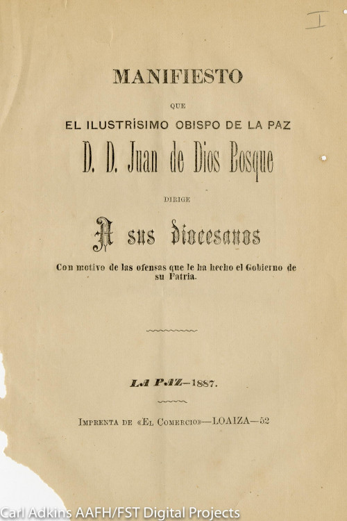 Manifiesto que el ilustrísimo obispo de La Paz D.D. Juan de Dios Bosque dirige a sus diocesanos : con motivo de las ofensas que le ha hecho el Gobierno de su patria.