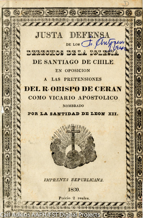 Justa defensa de los derechos de la Iglesia de Santiago de Chile, en oposición a las pretensiones del R. Obispo de Ceran como Vicario Apostólico nombrado por la santidad de León XII.