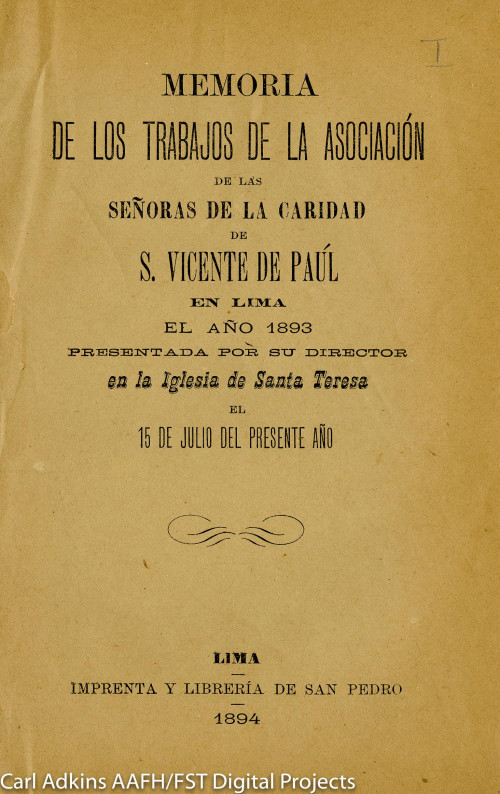 Memoria de los trabajos de la Asociación de las Señoras de la Caridad de S. Vicente de Paúl en Lima, el año 1893 presentada por su director en la Iglesia de Santa Teresa el 15 de Julio del presente año