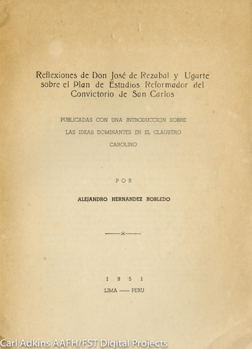Reflexiones de Don José de Rezabal y Ugarte sobre el Plan de Estudios Reformador del Convictorio de San Carlos publicadas con una introducción sobre las ideas dominantes en el claustro carolino