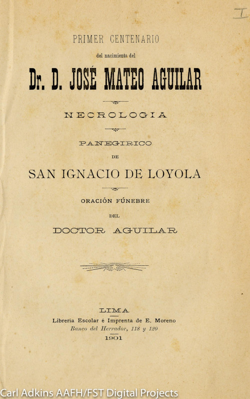 Primer centenario del nacimiento del Dr Primer centenario del nacimiento del Dr. D. José Mateo Aguilar, necrología. Panegírico de San Ignacio de Loyola.
