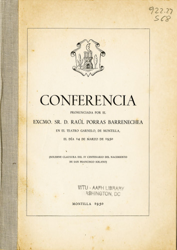 Conferencia pronunciada por el Excmo. Sr. D. Raúl Porras Barrenechea en el Teatro Garnelo, de Montilla, el día 14 de marzo de 1950 : el Inca Garcilaso de la Vega Garcilaso en Montilla la familia de San Francisco Solano, un documento cervantino