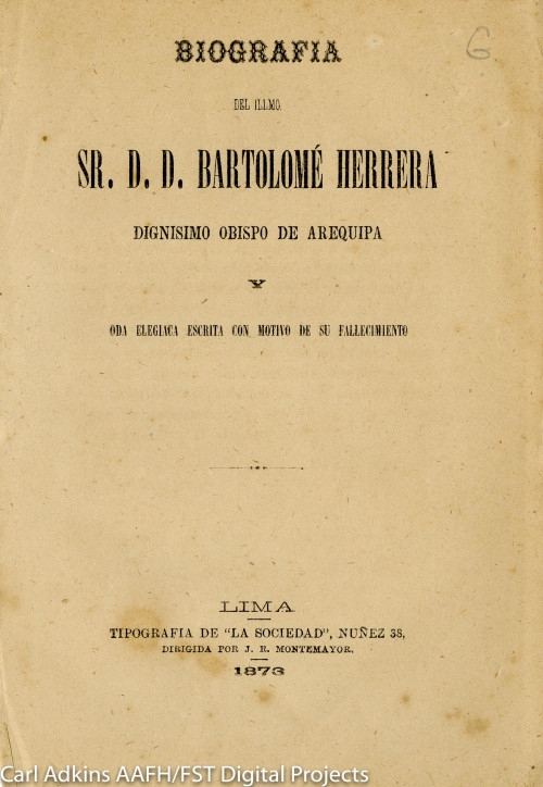 Biografía del Illmo. Sr. D.D. Bartolomé Herrera, dignísimo Obispo de Arequipa : y, Oda elegíaca escrita con motivo de su fallecimiento.