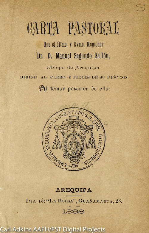Carta pastoral que el Iltmo. y Rvmo. Monseñor Dr. D. Manuel Segundo Ballón, Obispo de Arequipa, dirige al clero y fieles de su diócesis al tomar posesión de ella.